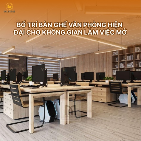 Bố trí bàn ghế văn phòng hiện đại cho không gian làm việc mở