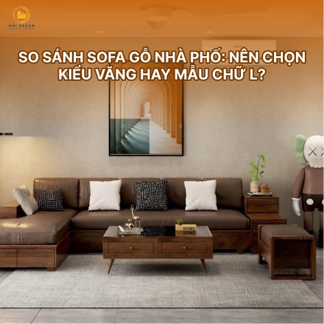 So sánh sofa gỗ nhà phố: Nên chọn kiểu văng hay mẫu chữ L?