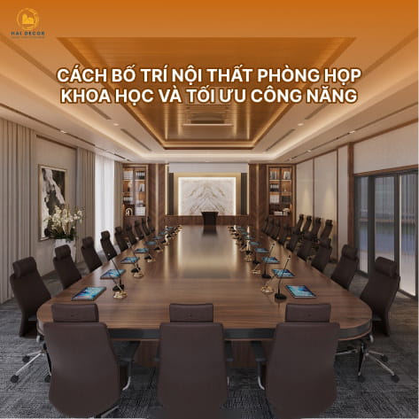 Cách bố trí nội thất phòng họp khoa học và tối ưu công năng