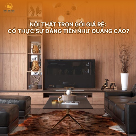 Nội thất trọn gói giá rẻ: Có thực sự đáng tiền như quảng cáo?