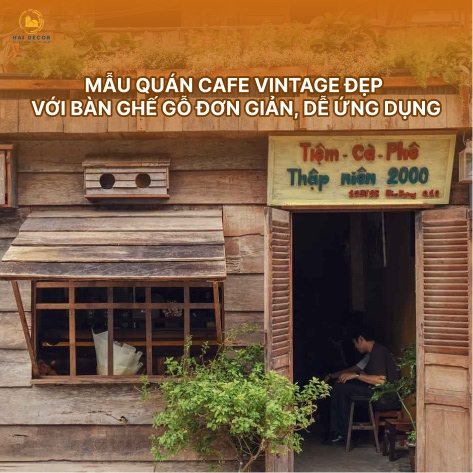 Mẫu quán cafe vintage đẹp với bàn ghế gỗ đơn giản, dễ ứng dụng